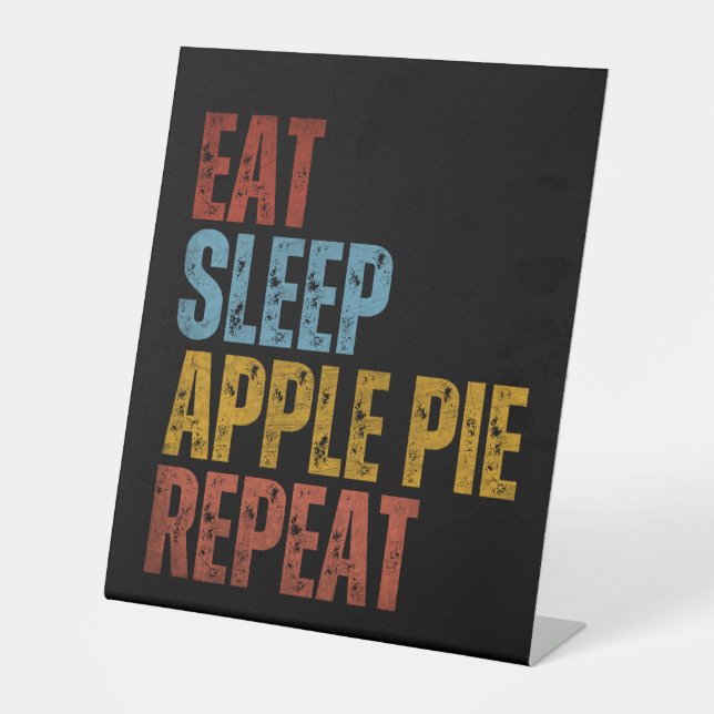 EAT SLEEP APPLE PIE REPEAT PEDESTAL SIGN (Front)