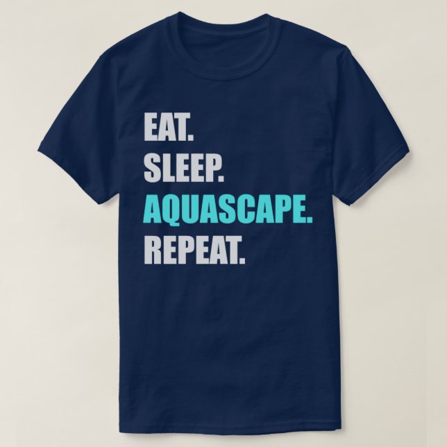 Eat Sleep Aquascape Repeat Aquarium hobbyist desig T-Shirt (Design Front)