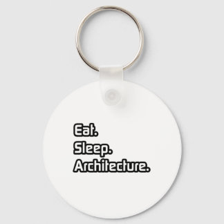 Eat. Sleep. Architecture. Key Ring
