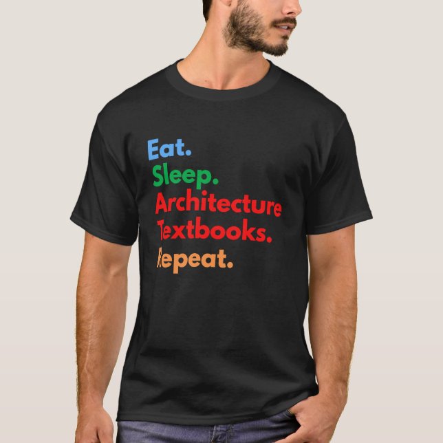 Eat Sleep Architecture Textbooks Repeat for Archit T-Shirt (Front)