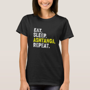 Eat Sleep Ashtanga Yoga Repeat! Funny Ashtanga Yog T-Shirt