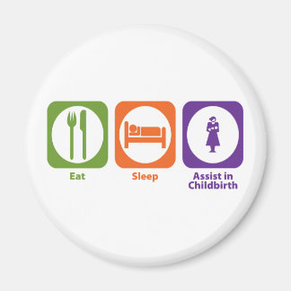 Eat Sleep Assist in Childbirth Magnet