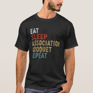 Eat Sleep Association Croquet Repeat Funny Player  T-Shirt