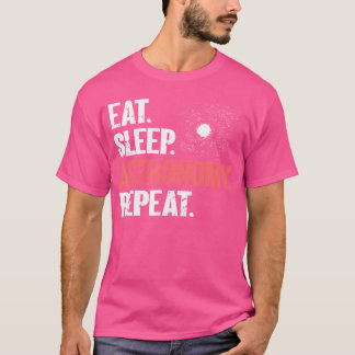 Eat Sleep Astronomy Repeat -Space Galaxy Astrology T-Shirt