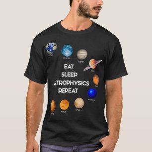 Eat Sleep Astrophysics Astronomy Cosmology Gift T-Shirt