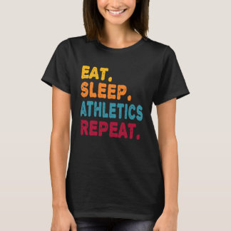 Eat Sleep Athletics Repeat  Boys Men Women Sports  T-Shirt