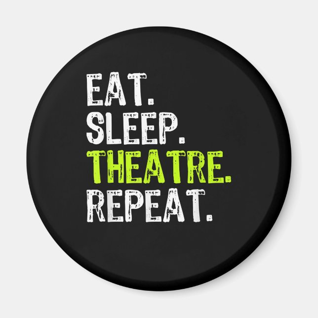 Eat Sleep Atre Repeat Actor Actress Ater Gift Magnet (Front)