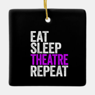 Eat Sleep Atre Repeat Actor Actress Gift Ceramic Ornament