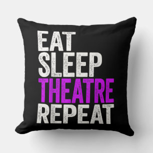 Eat Sleep Atre Repeat Actor Actress Gift Cushion