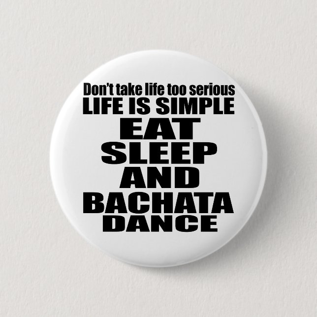 EAT SLEEP BACHATA 6 CM ROUND BADGE (Front)