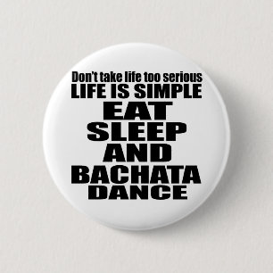 EAT SLEEP BACHATA 6 CM ROUND BADGE
