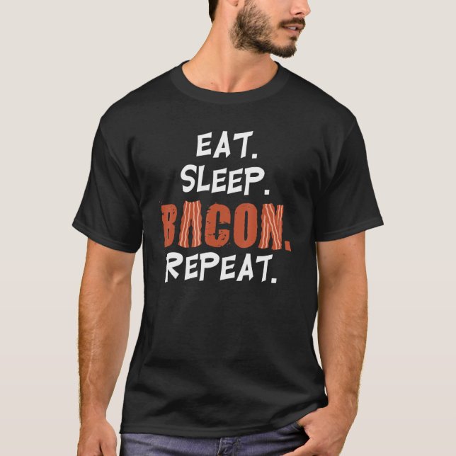 Eat Sleep Bacon Repeat Bacon Strips Pork Meat T-Shirt (Front)