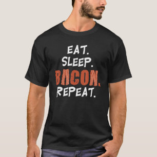 Eat Sleep Bacon Repeat Bacon Strips Pork Meat T-Shirt