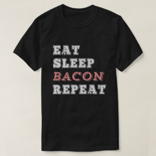 Eat Sleep Bacon Repeat Funny Meat Lover Gift T-Shirt