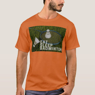 eat sleep badminton 32 T-Shirt