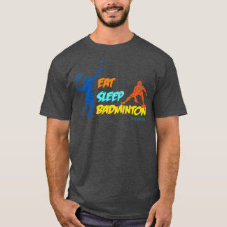Eat Sleep Badminton Class I t T T-Shirt