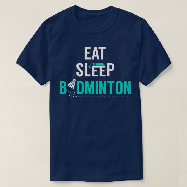 Eat Sleep Badminton eat sleep badminton repeat T T-Shirt (Design Front)