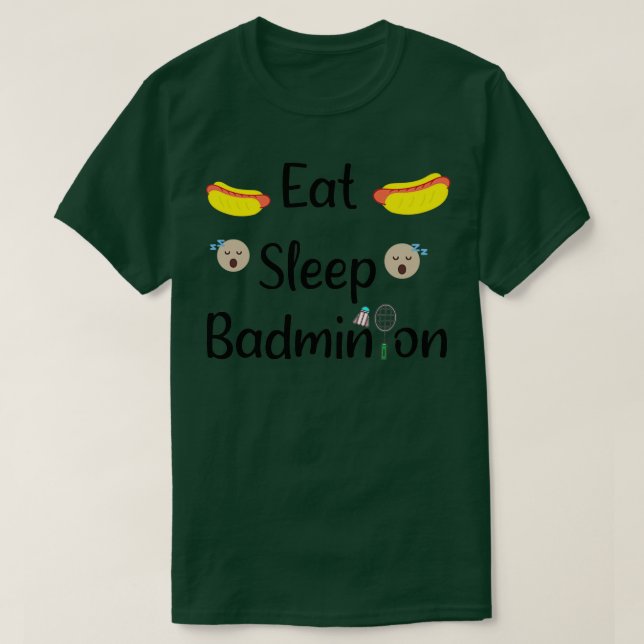 Eat Sleep Badminton for badminton lovers T T-Shirt (Design Front)
