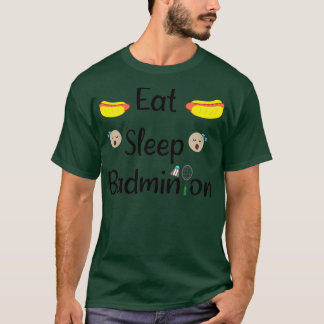 Eat Sleep Badminton for badminton lovers T T-Shirt