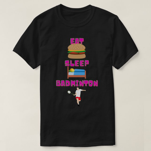 Eat Sleep Badminton In Black T T-Shirt (Design Front)