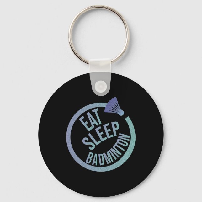 Eat Sleep Badminton Repeat 1  Key Ring (Front)