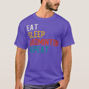 Eat Sleep Badminton Repeat 1 T-Shirt