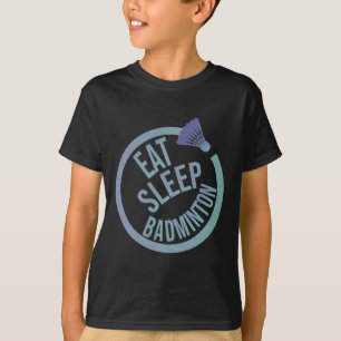 Eat Sleep Badminton Repeat 1  T-Shirt