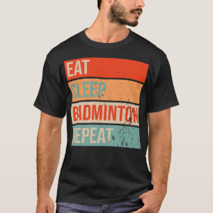 Eat Sleep Badminton Repeat 2 T-Shirt