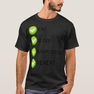 Eat Sleep Badminton Repeat 58 T-Shirt