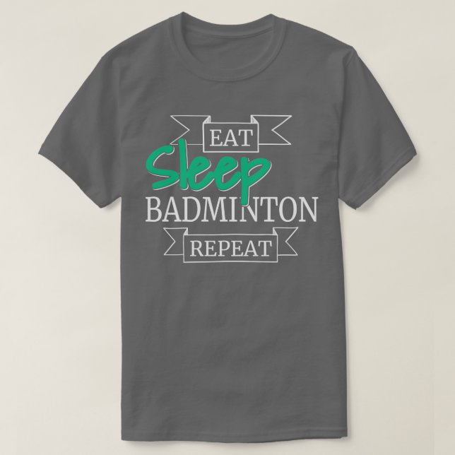 Eat Sleep Badminton Repeat 5 T-Shirt (Design Front)