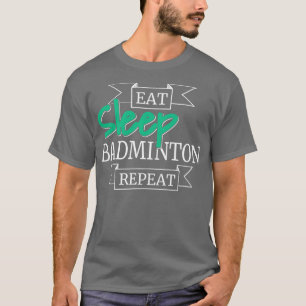 Eat Sleep Badminton Repeat 5 T-Shirt