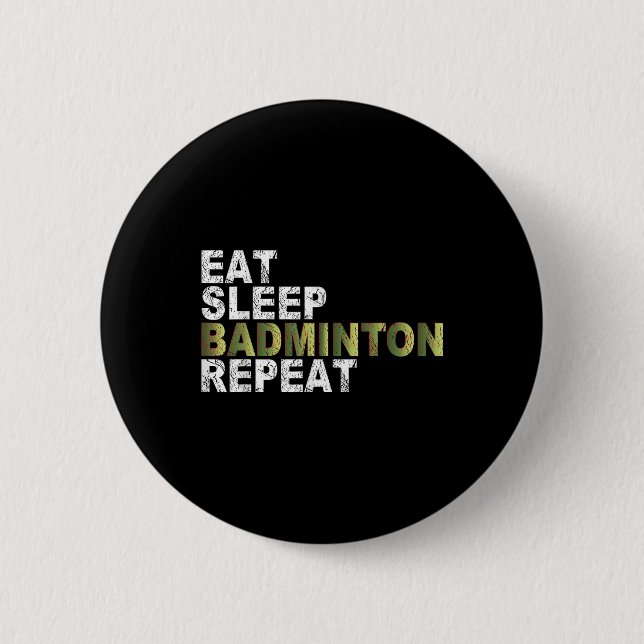 Eat Sleep Badminton Repeat  6 Cm Round Badge (Front)