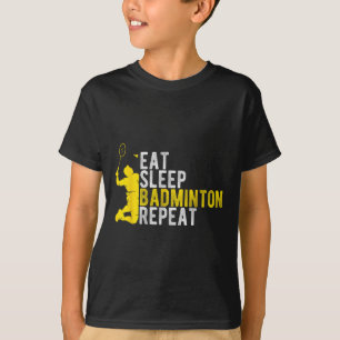 Eat Sleep Badminton Repeat Badminton Enthusiast At T-Shirt