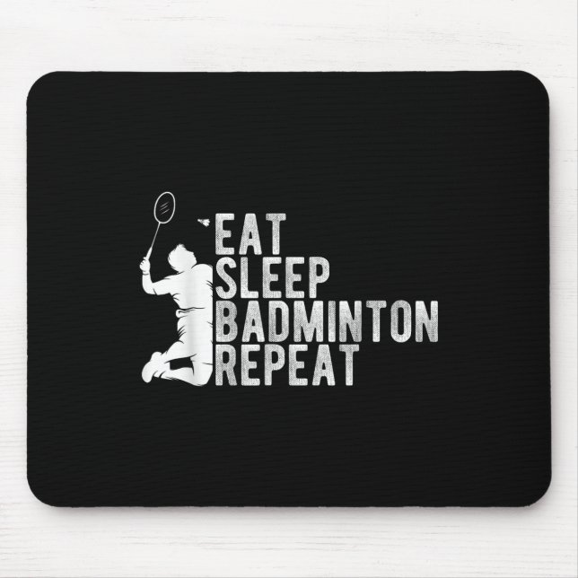 Eat Sleep Badminton Repeat Badminton Enthusiast Ro Mouse Mat (Front)
