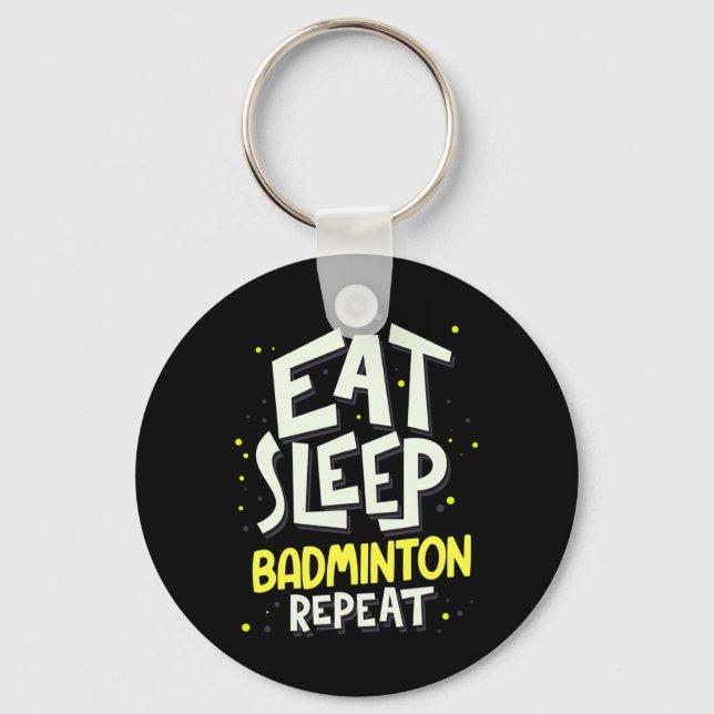 Eat Sleep Badminton Repeat - Badminton Player  Key Ring (Front)