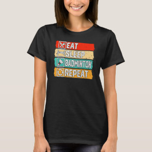 Eat Sleep Badminton Repeat Badminton Players Shut T-Shirt