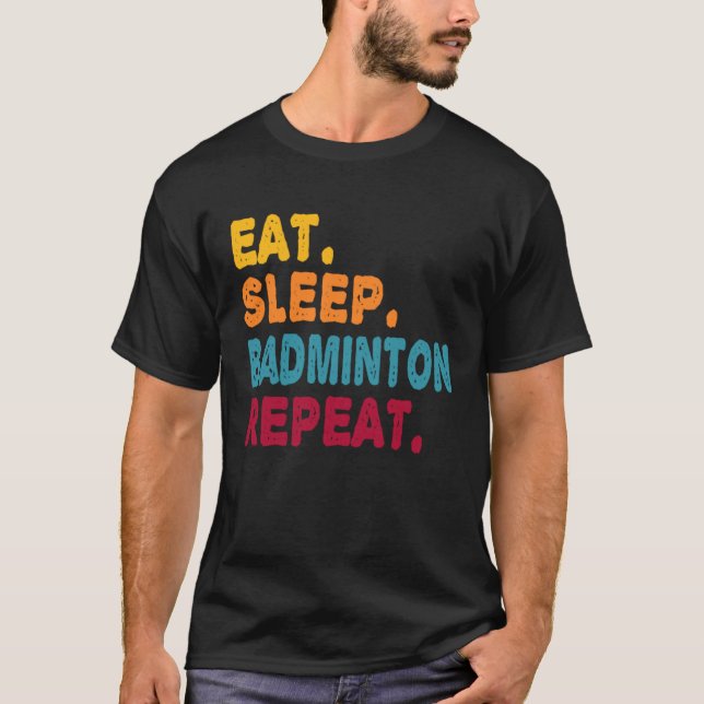 Eat Sleep Badminton Repeat  Boys Men Women Sports  T-Shirt (Front)