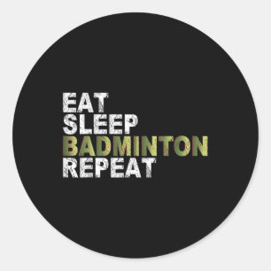 Eat Sleep Badminton Repeat  Classic Round Sticker