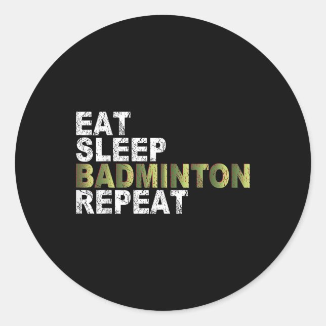 Eat Sleep Badminton Repeat  Classic Round Sticker (Front)
