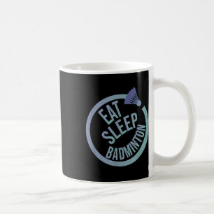 Eat Sleep Badminton Repeat  Coffee Mug