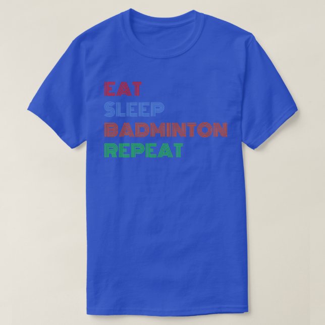 Eat Sleep Badminton Repeat Colourful Text T T-Shirt (Design Front)