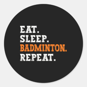 Eat Sleep Badminton Repeat Design Sports Enthusias Classic Round Sticker
