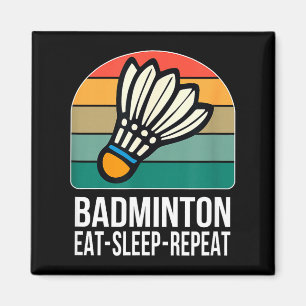 Eat Sleep Badminton Repeat -  Magnet