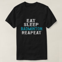 Eat Sleep Badminton Repeat Player Shuttlecock