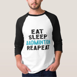 Eat Sleep Badminton Repeat Player Shuttlecock T-Shirt