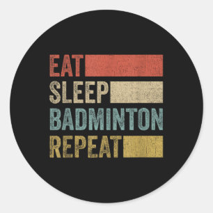 Eat Sleep Badminton Repeat Retro Funny Badminton  Classic Round Sticker