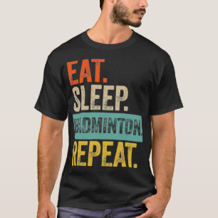 Eat sleep badminton repeat retro vintage T T-Shirt