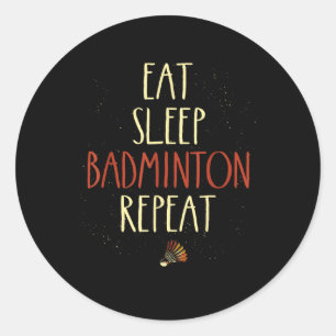 Eat Sleep Badminton Repeat Shuttle Racket Classic Round Sticker