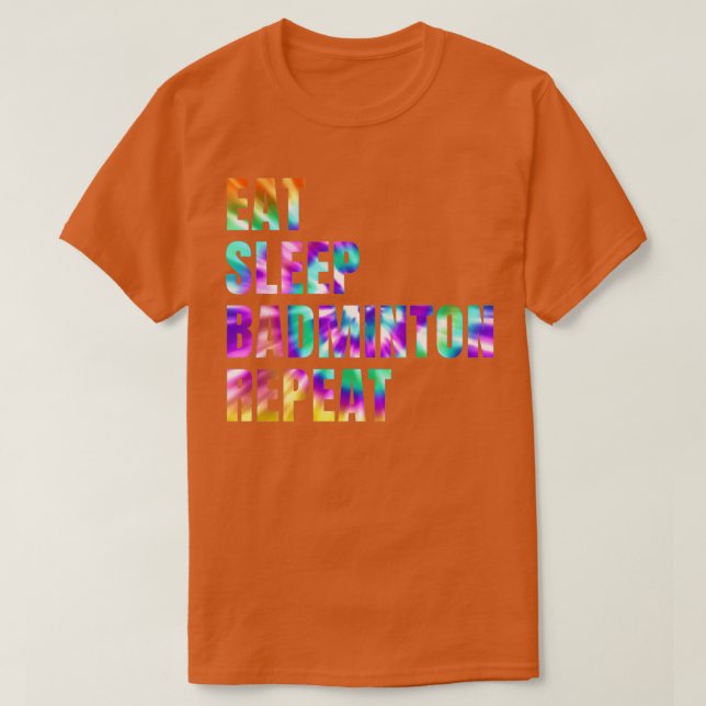 Eat Sleep Badminton Repeat T 25 T-Shirt (Design Front)