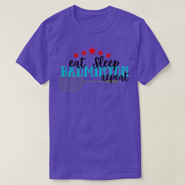 Eat Sleep Badminton Repeat T 7 T-Shirt (Design Front)